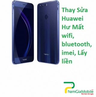 Thay Thế Sửa Chữa Huawei Honor 8 Hư Mất wifi, bluetooth, imei, Lấy liền